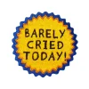 Discount Barely Cried Today - kangasmerkki Haalarimerkit|Kangasmerkit